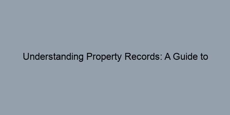 Understanding Property Records: A Guide to Finding Owners by Address