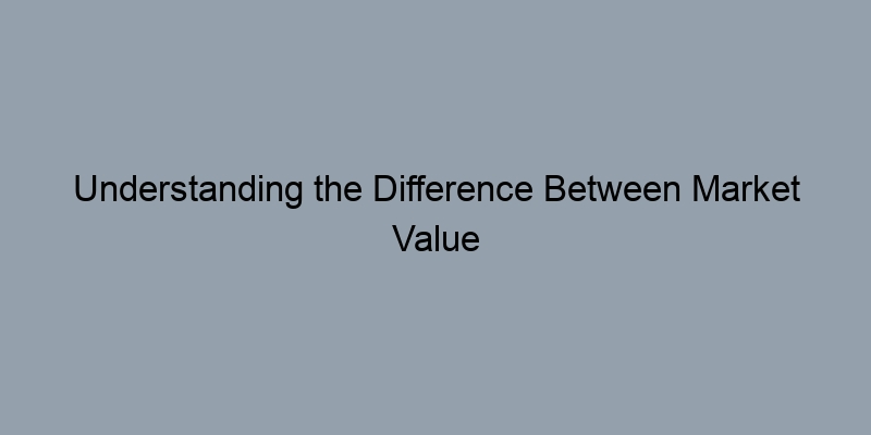 Understanding the Difference Between Market Value and Appraised Value Understanding the Difference Between Market Value and Appraised Value