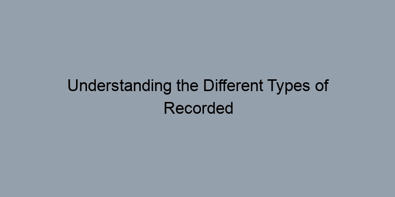 Understanding the Different Types of Recorded Documents Understanding the Different Types of Recorded Documents