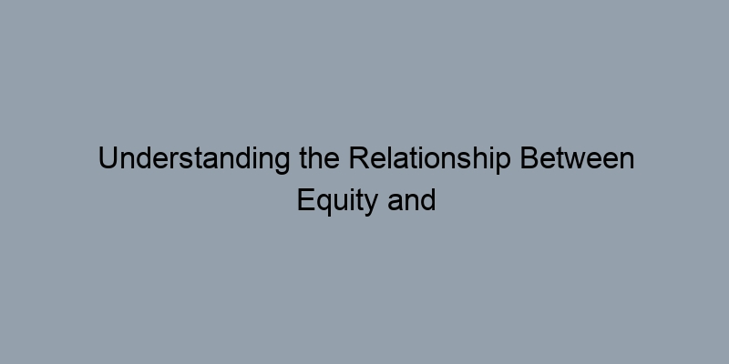 Understanding the Relationship Between Equity and LTV Ratios