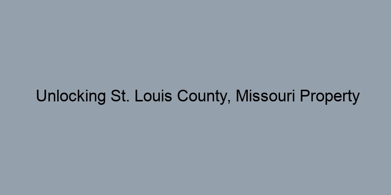 Unlocking St. Louis County, Missouri Property Value Estimates Through Deed Records