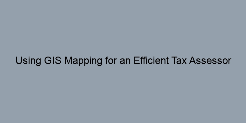 Using GIS Mapping for an Efficient Tax Assessor Parcel Search
