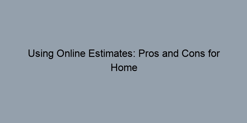 Using Online Estimates: Pros and Cons for Home Buyers