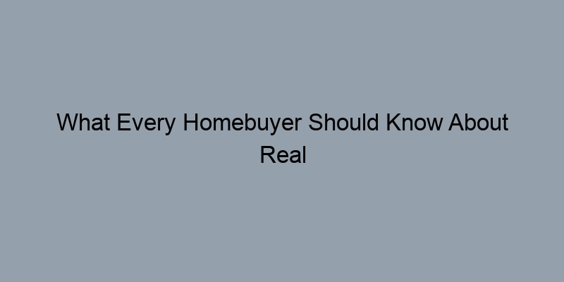 What Every Homebuyer Should Know About Real Estate Records What Every Homebuyer Should Know About Real Estate Records