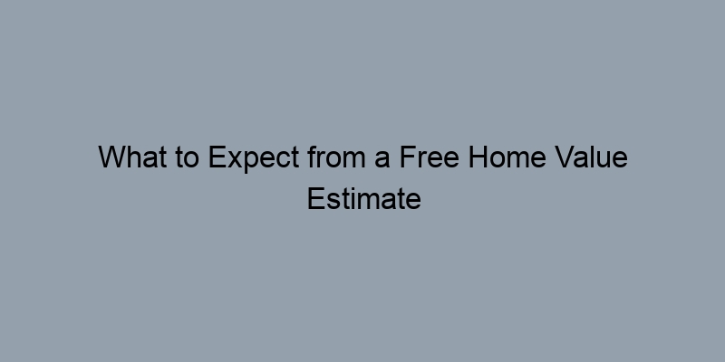 What to Expect from a Free Home Value Estimate Service